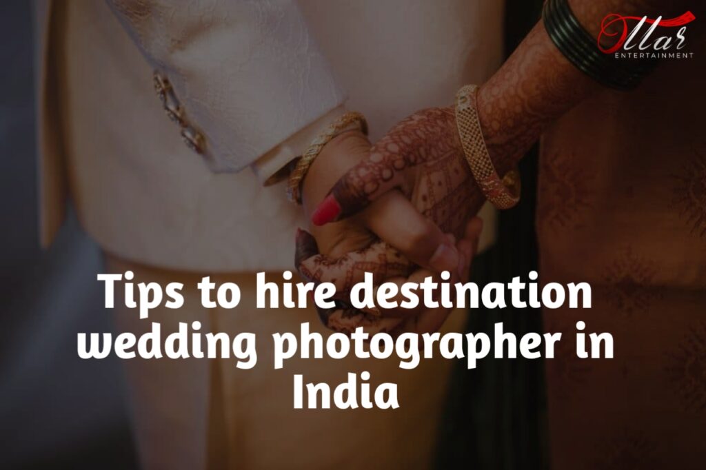 Tips to Hire destination wedding Photographer in India